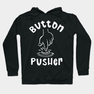 Button Pusher - Finger on the Botton Hoodie